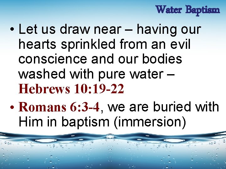 Water Baptism • Let us draw near – having our hearts sprinkled from an