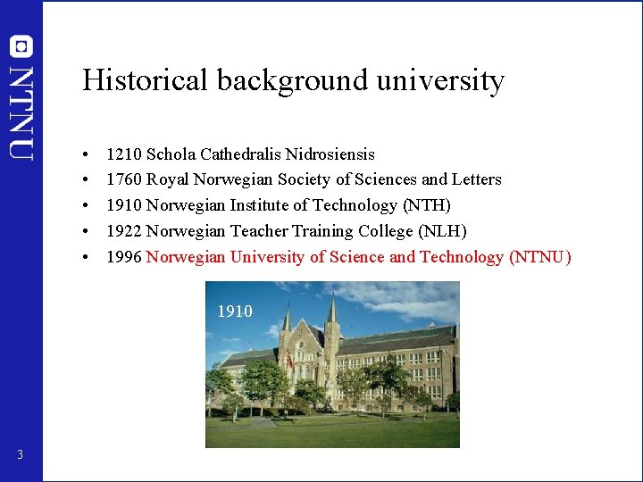 Historical background university • • • 1210 Schola Cathedralis Nidrosiensis 1760 Royal Norwegian Society