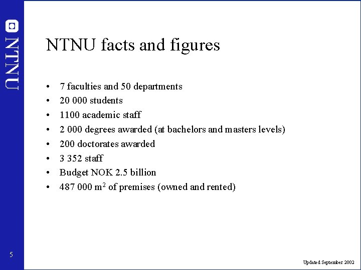 NTNU facts and figures • • 7 faculties and 50 departments 20 000 students