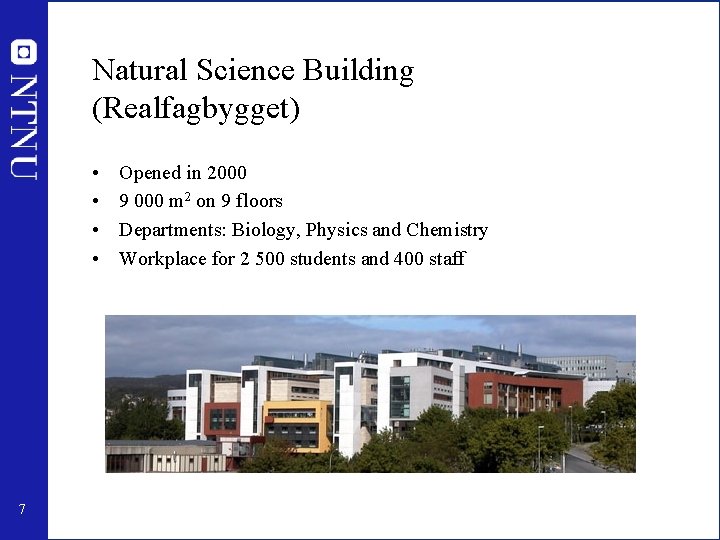 Natural Science Building (Realfagbygget) • • 7 Opened in 2000 9 000 m 2