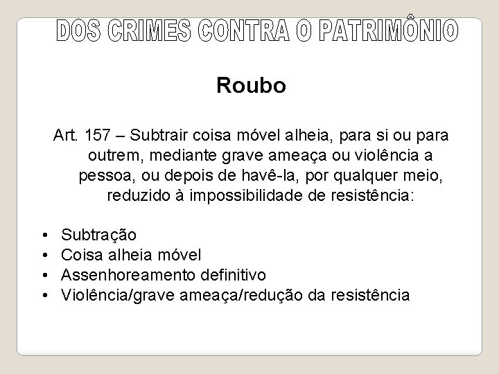 Roubo Art. 157 – Subtrair coisa móvel alheia, para si ou para outrem, mediante