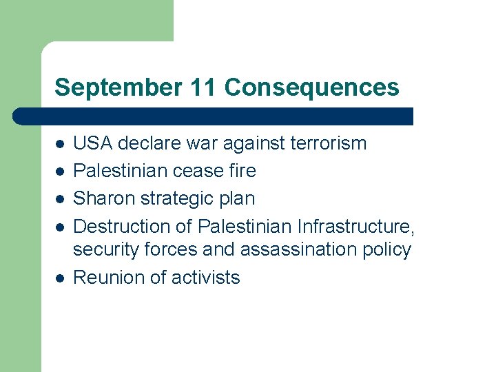 September 11 Consequences l l l USA declare war against terrorism Palestinian cease fire