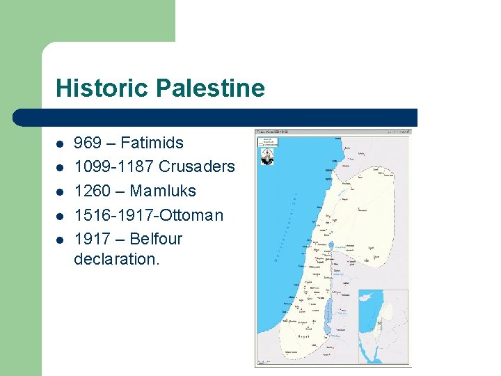 Historic Palestine l l l 969 – Fatimids 1099 -1187 Crusaders 1260 – Mamluks
