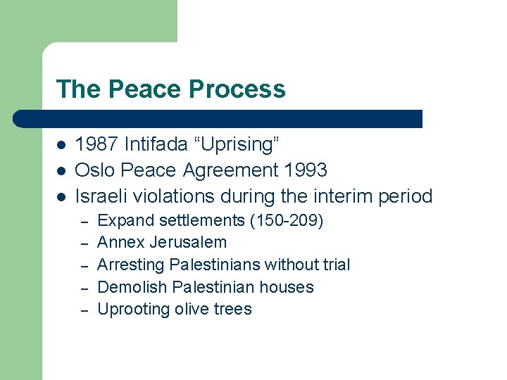 The Peace Process l l l 1987 Intifada “Uprising” Oslo Peace Agreement 1993 Israeli