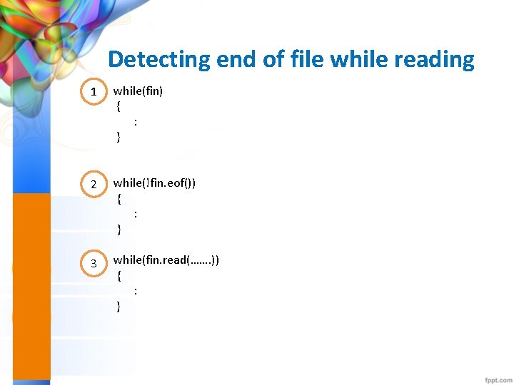 Detecting end of file while reading 1 while(fin) { : } 2 while(!fin. eof())