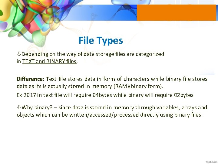 File Types Depending on the way of data storage files are categorized in TEXT