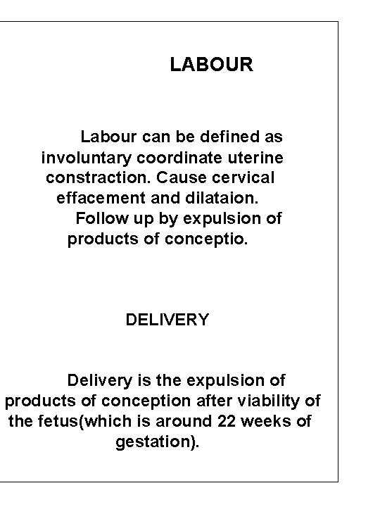 LABOUR Labour can be defined as involuntary coordinate uterine constraction. Cause cervical effacement and