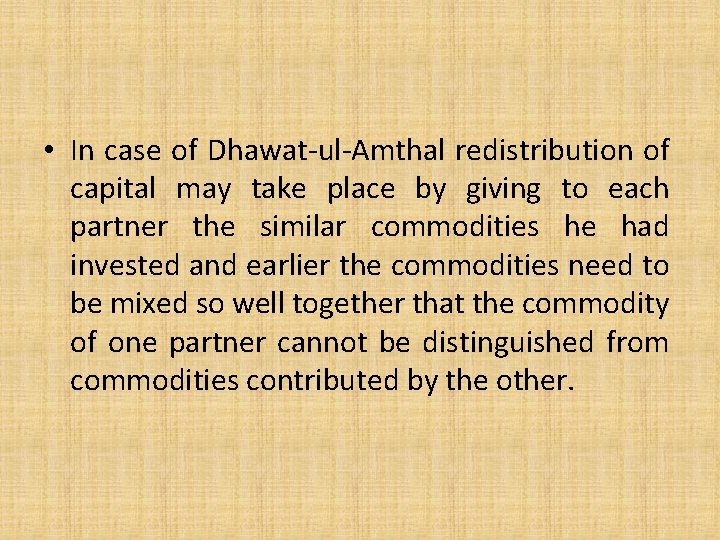  • In case of Dhawat-ul-Amthal redistribution of capital may take place by giving