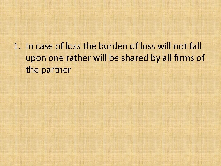 1. In case of loss the burden of loss will not fall upon one