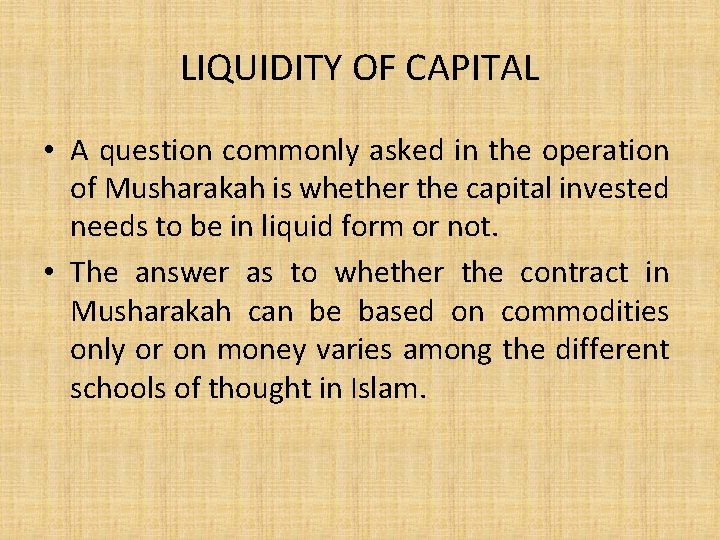 LIQUIDITY OF CAPITAL • A question commonly asked in the operation of Musharakah is