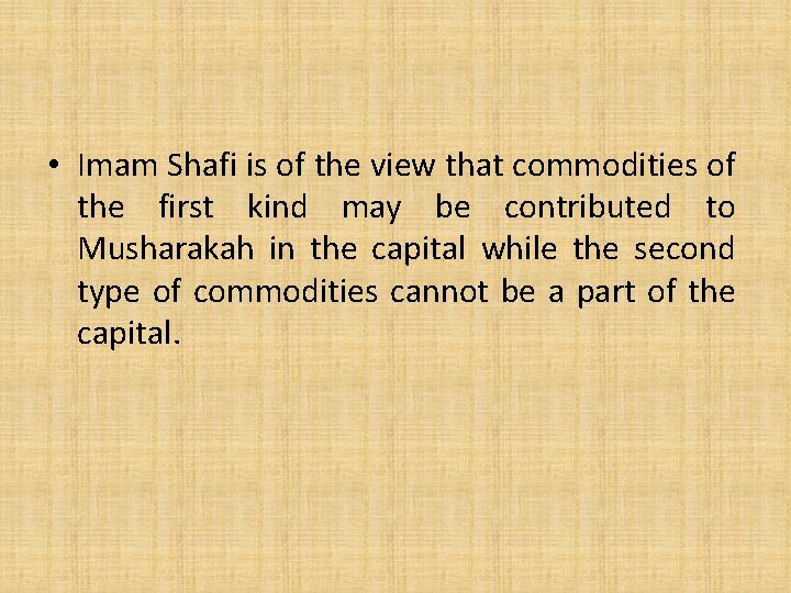  • Imam Shafi is of the view that commodities of the first kind