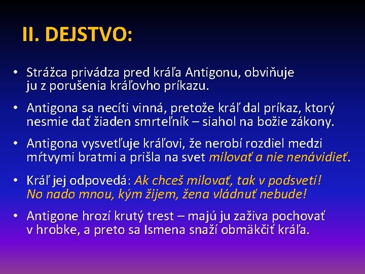 II. DEJSTVO: • Strážca privádza pred kráľa Antigonu, obviňuje ju z porušenia kráľovho príkazu.