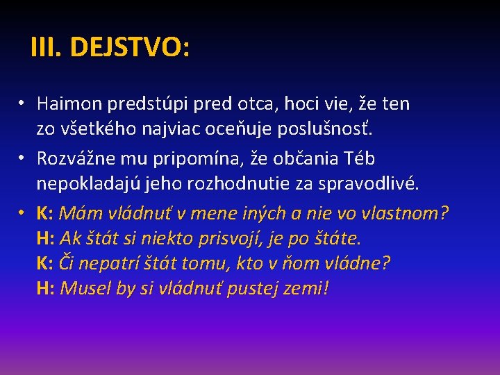 III. DEJSTVO: • Haimon predstúpi pred otca, hoci vie, že ten zo všetkého najviac