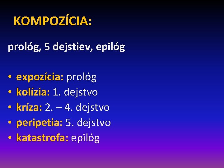 KOMPOZÍCIA: prológ, 5 dejstiev, epilóg • • • expozícia: prológ kolízia: 1. dejstvo kríza: