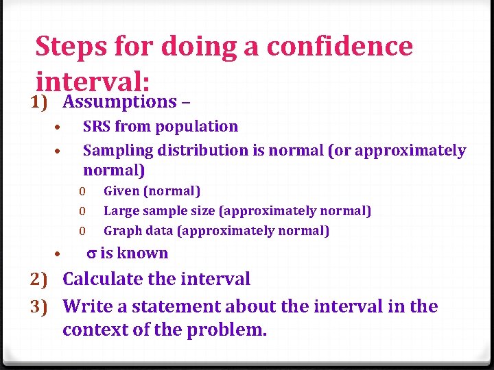 Steps for doing a confidence interval: 1) Assumptions – • • SRS from population