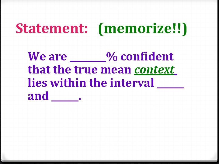 Statement: (memorize!!) We are ____% confident that the true mean context lies within the