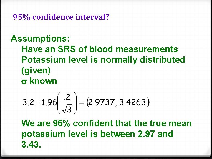 95% confidence interval? Assumptions: Have an SRS of blood measurements Potassium level is normally