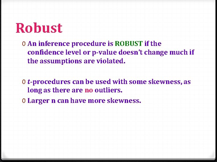 Robust 0 An inference procedure is ROBUST if the confidence level or p-value doesn’t