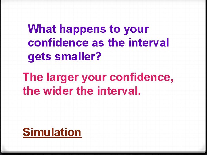 What happens to your confidence as the interval gets smaller? The larger your confidence,