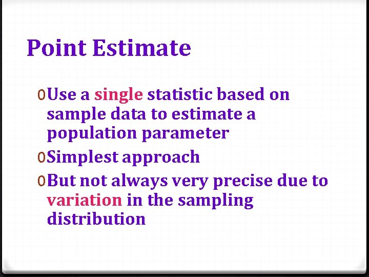 Point Estimate 0 Use a single statistic based on sample data to estimate a