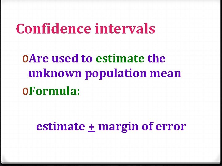 Confidence intervals 0 Are used to estimate the unknown population mean 0 Formula: estimate