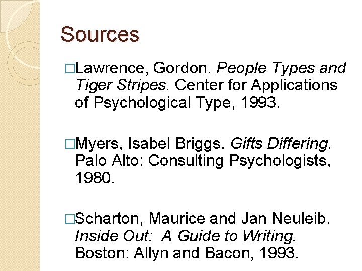 Sources �Lawrence, Gordon. People Types and Tiger Stripes. Center for Applications of Psychological Type,