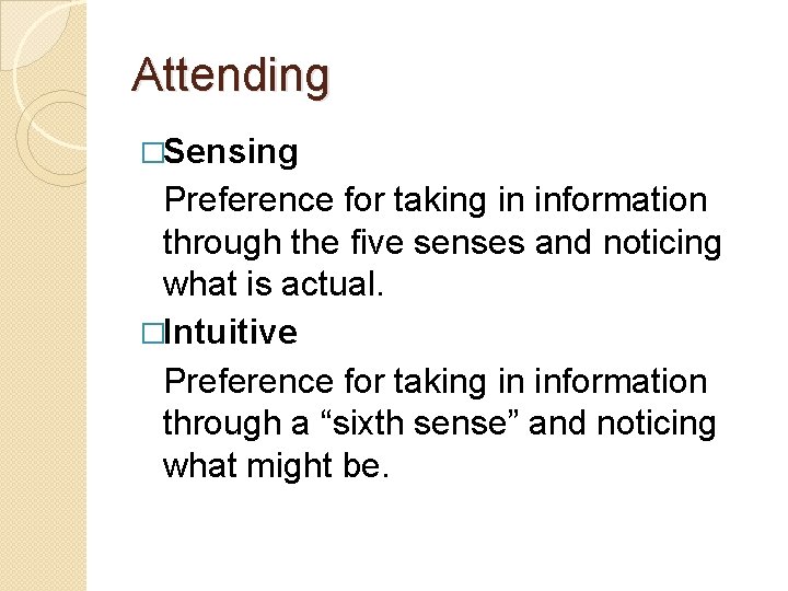 Attending �Sensing Preference for taking in information through the five senses and noticing what