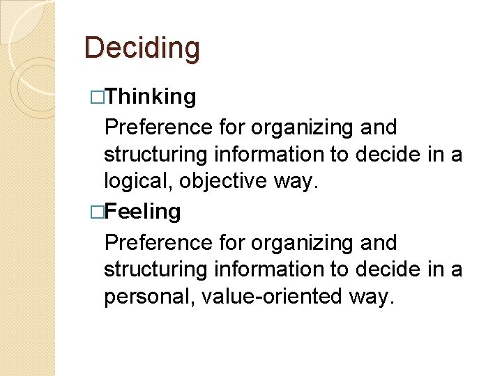 Deciding �Thinking Preference for organizing and structuring information to decide in a logical, objective