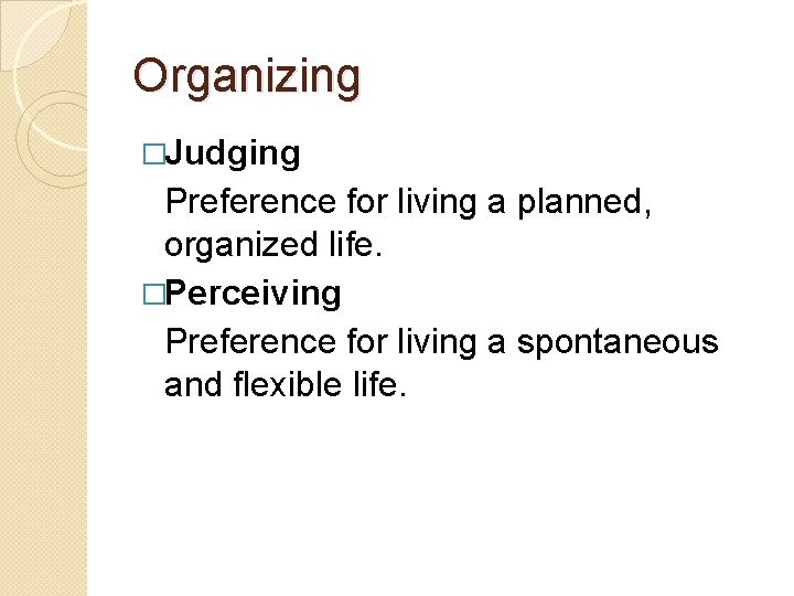 Organizing �Judging Preference for living a planned, organized life. �Perceiving Preference for living a