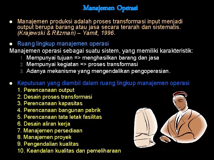 Manajemen Operasi l Manajemen produksi adalah proses transformasi input menjadi output berupa barang atau