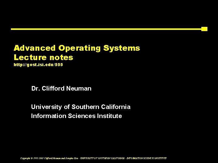 Advanced Operating Systems Lecture notes http: //gost. isi. edu/555 Dr. Clifford Neuman University of