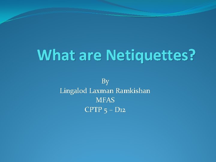 What are Netiquettes? By Lingalod Laxman Ramkishan MFAS CPTP 5 – D 12 
