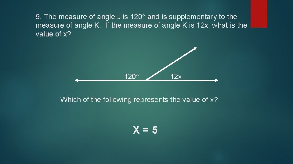 9. The measure of angle J is 120 and is supplementary to the measure