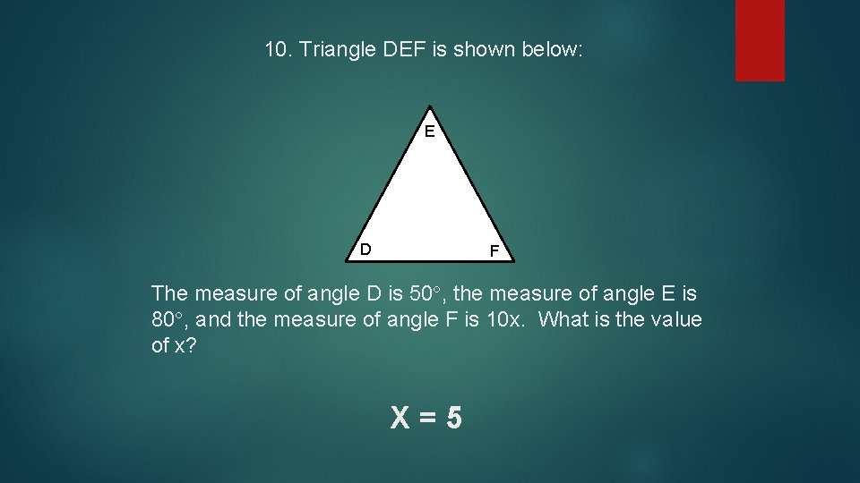 10. Triangle DEF is shown below: E D F The measure of angle D