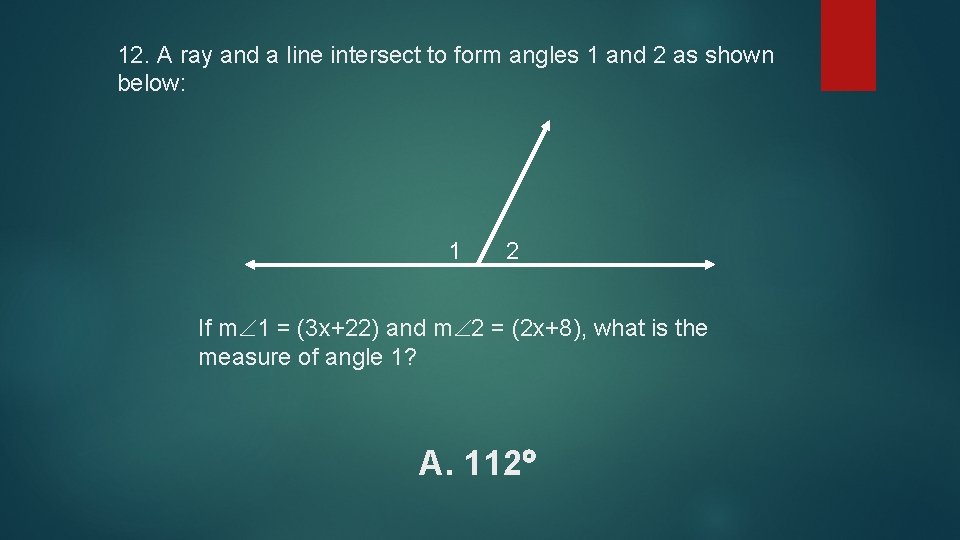 12. A ray and a line intersect to form angles 1 and 2 as
