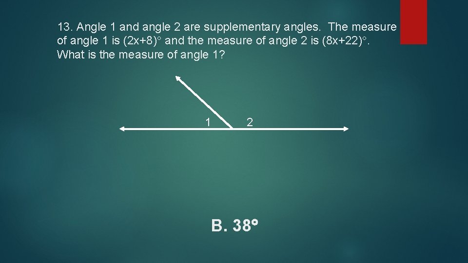 13. Angle 1 and angle 2 are supplementary angles. The measure of angle 1