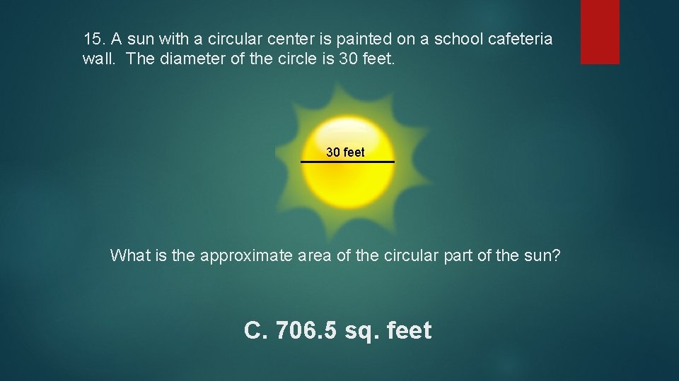15. A sun with a circular center is painted on a school cafeteria wall.