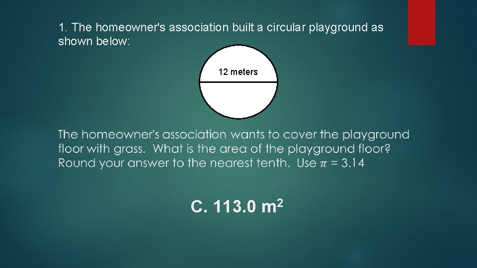 1. The homeowner's association built a circular playground as shown below: 12 meters C.