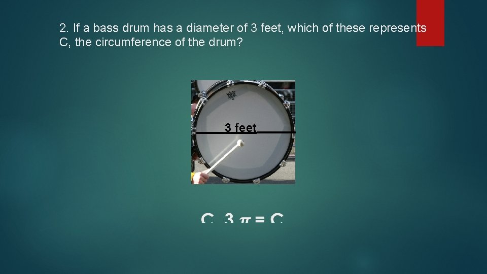 2. If a bass drum has a diameter of 3 feet, which of these