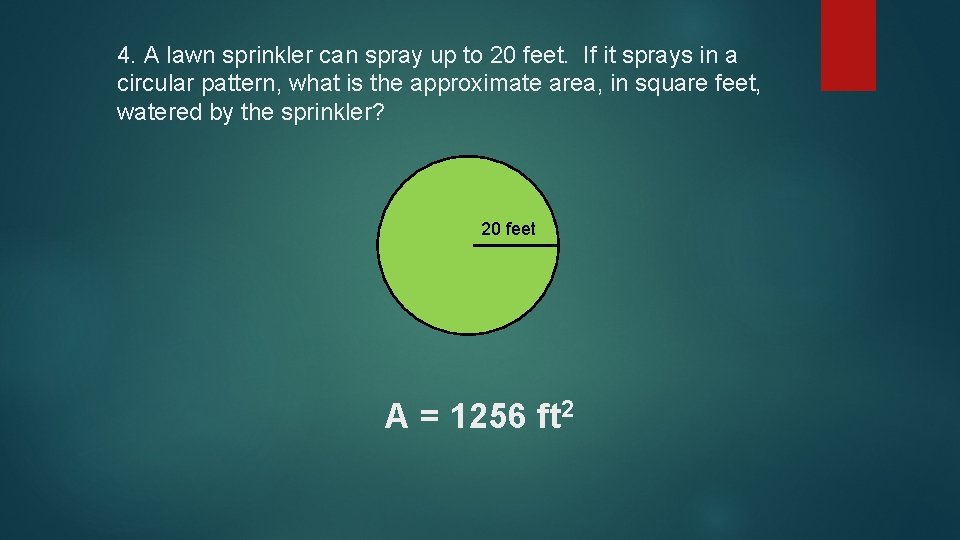 4. A lawn sprinkler can spray up to 20 feet. If it sprays in