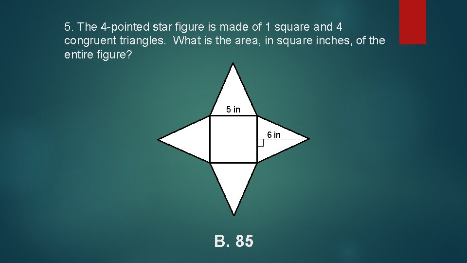 5. The 4 -pointed star figure is made of 1 square and 4 congruent