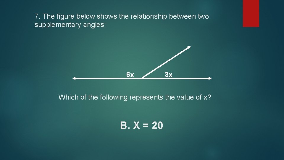 7. The figure below shows the relationship between two supplementary angles: 6 x 3