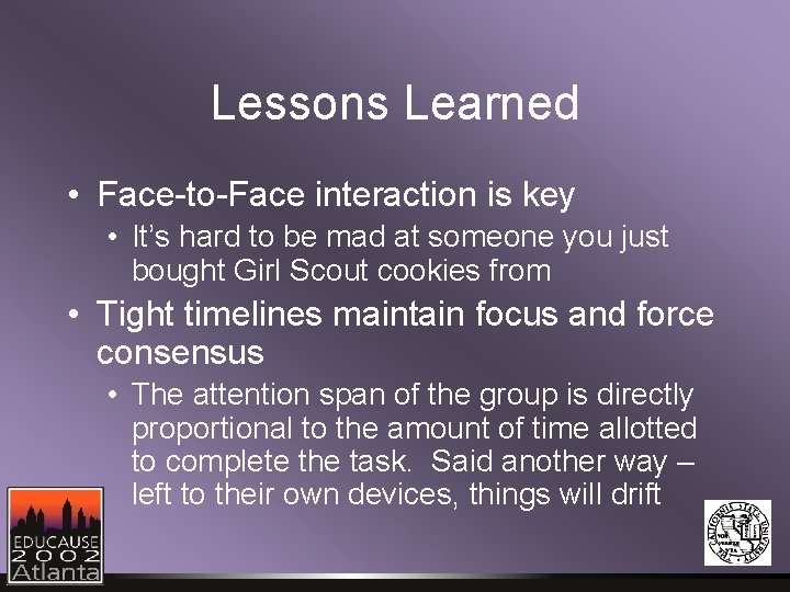 Lessons Learned • Face-to-Face interaction is key • It’s hard to be mad at Lessons Learned • Face-to-Face interaction is key • It’s hard to be mad at