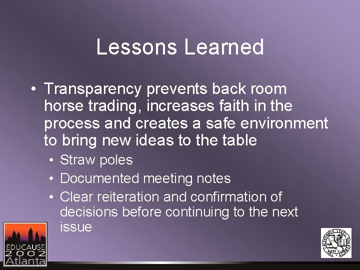Lessons Learned • Transparency prevents back room horse trading, increases faith in the process Lessons Learned • Transparency prevents back room horse trading, increases faith in the process