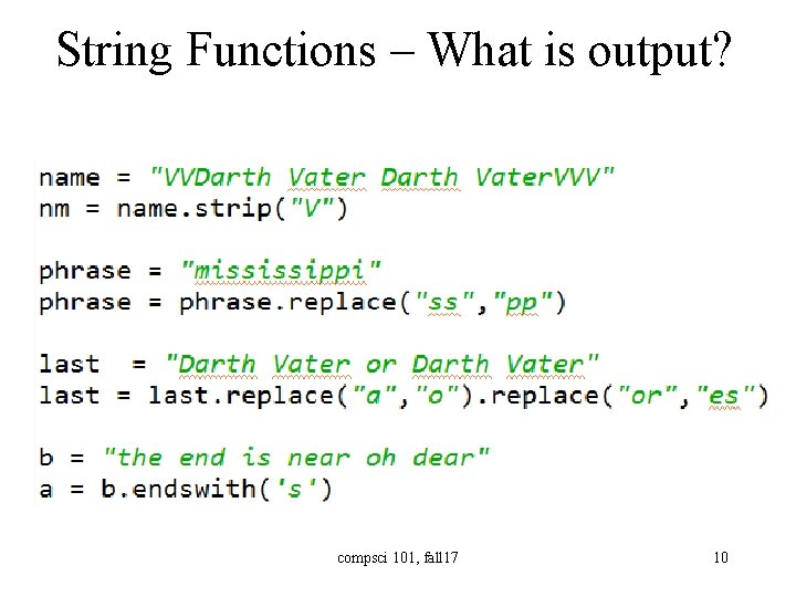 String Functions – What is output? compsci 101, fall 17 10 