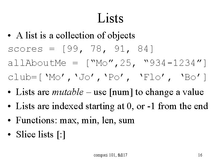 Lists • A list is a collection of objects scores = [99, 78, 91,
