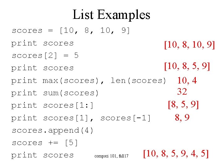 List Examples scores = [10, 8, 10, 9] print scores [10, 8, 10, 9]
