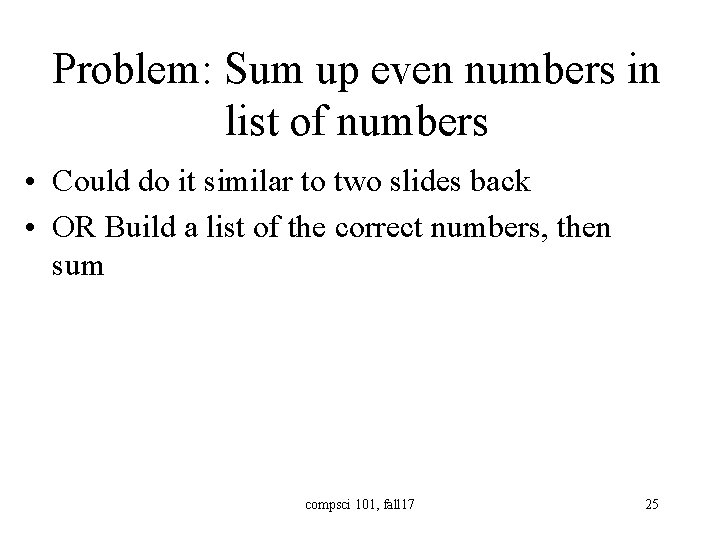 Problem: Sum up even numbers in list of numbers • Could do it similar