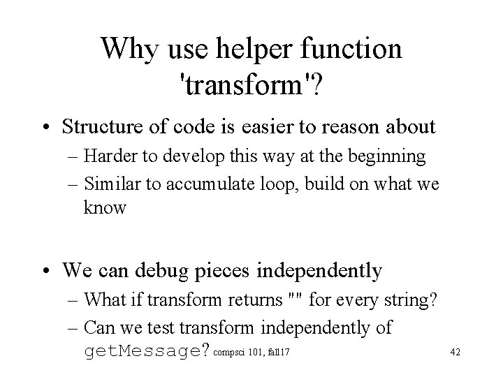 Why use helper function 'transform'? • Structure of code is easier to reason about
