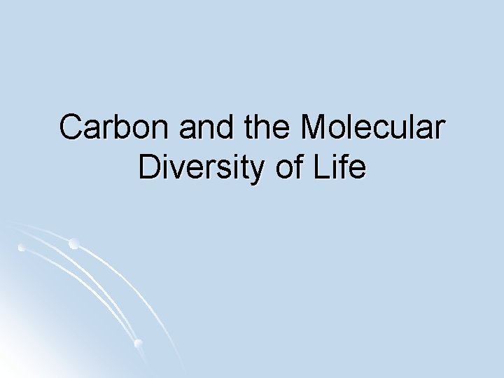 Carbon and the Molecular Diversity of Life 